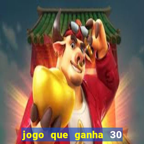 jogo que ganha 30 reais no cadastro